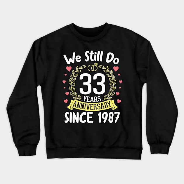 Happy Husband Wife We Still Do 33 Years Anniversary Since 1987 Marry Memory Party Day Crewneck Sweatshirt by DainaMotteut